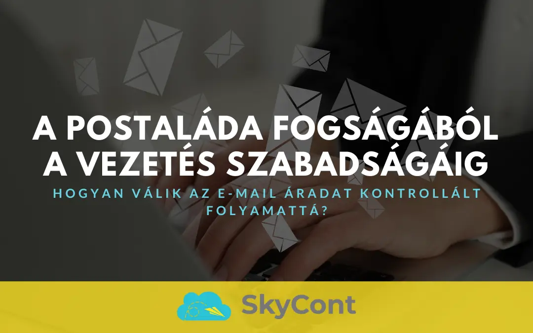 A postaláda fogságából a vezetés szabadságáig: Hogyan válik az e-mail áradat kontrollált folyamattá?
