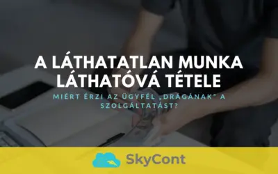 A láthatatlan munka láthatóvá tétele – Miért érzi az ügyfél drágának a szolgáltatást?