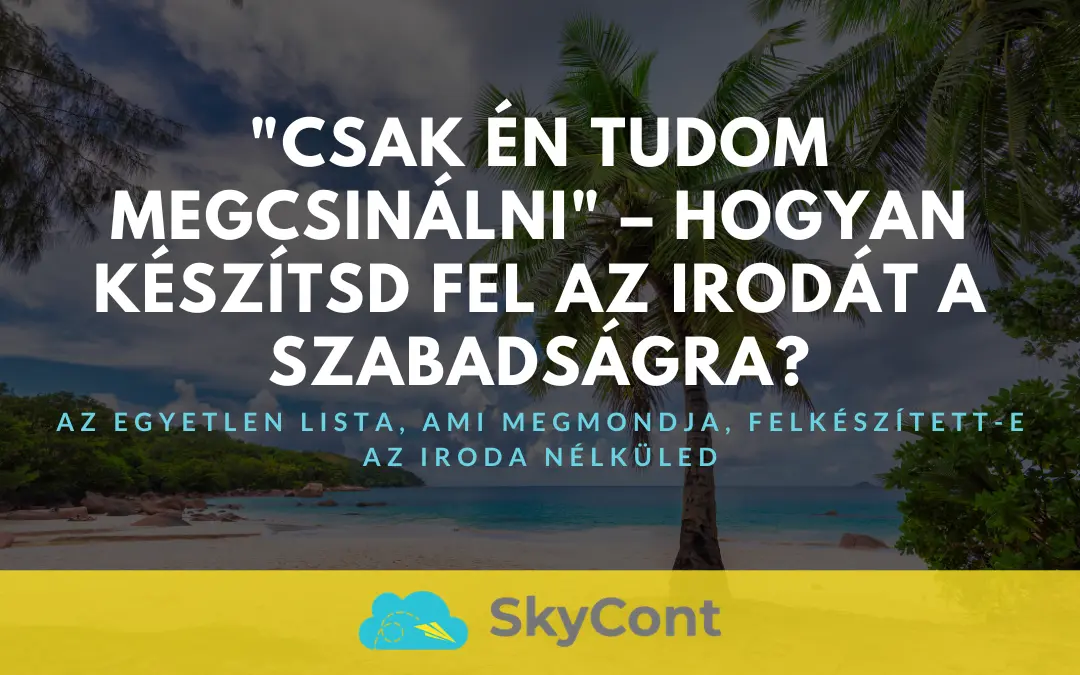 "Csak én tudom" – hogyan készítsd fel az irodát a szabadságra?