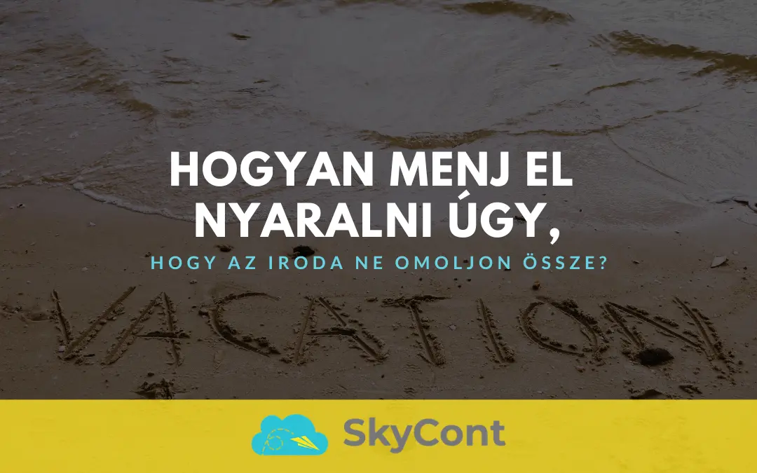 Hogyan menj el nyaralni úgy, hogy az iroda ne omoljon össze?