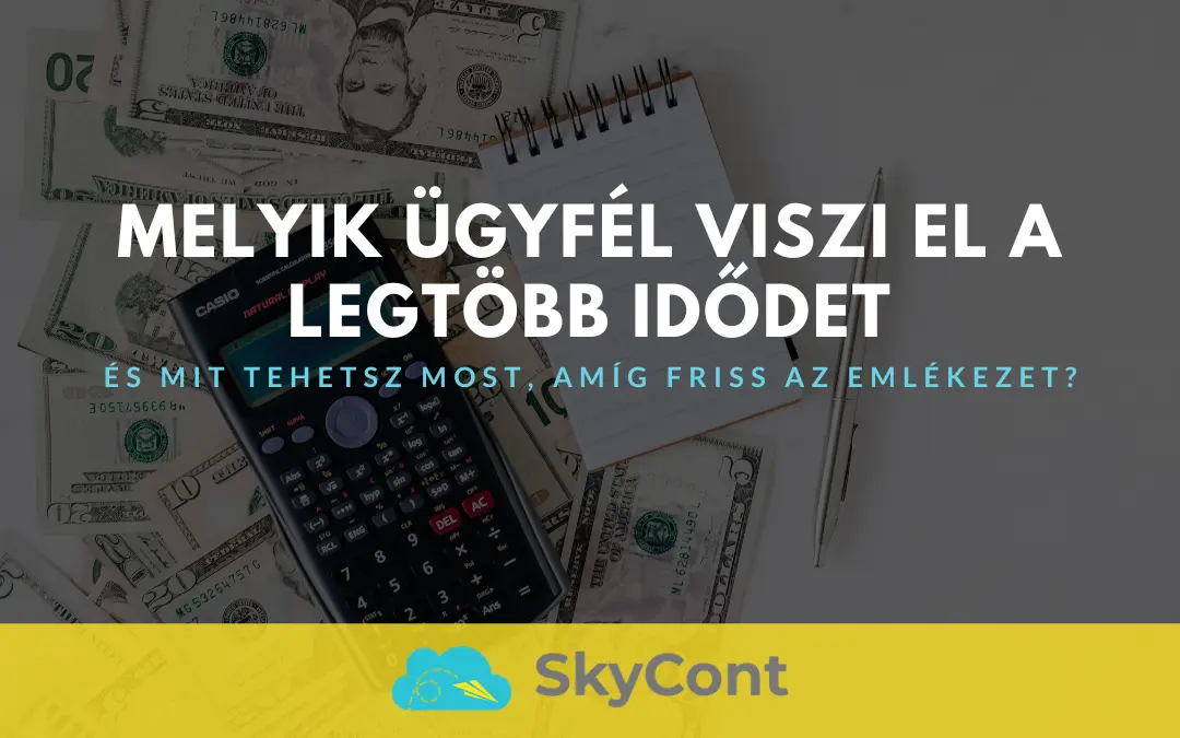 Melyik ügyfél viszi el a legtöbb idődet – és mit tehetsz most, amíg friss az emlékezet?