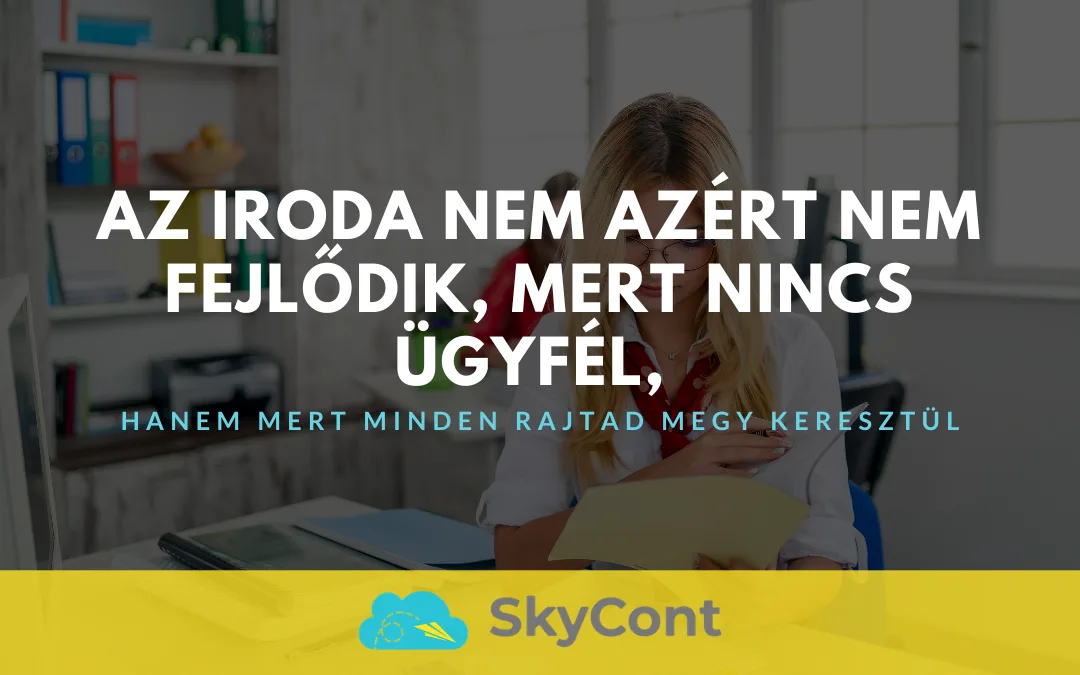 Az iroda nem azért nem nő, mert nincs ügyfél, hanem mert minden rajtad megy keresztül